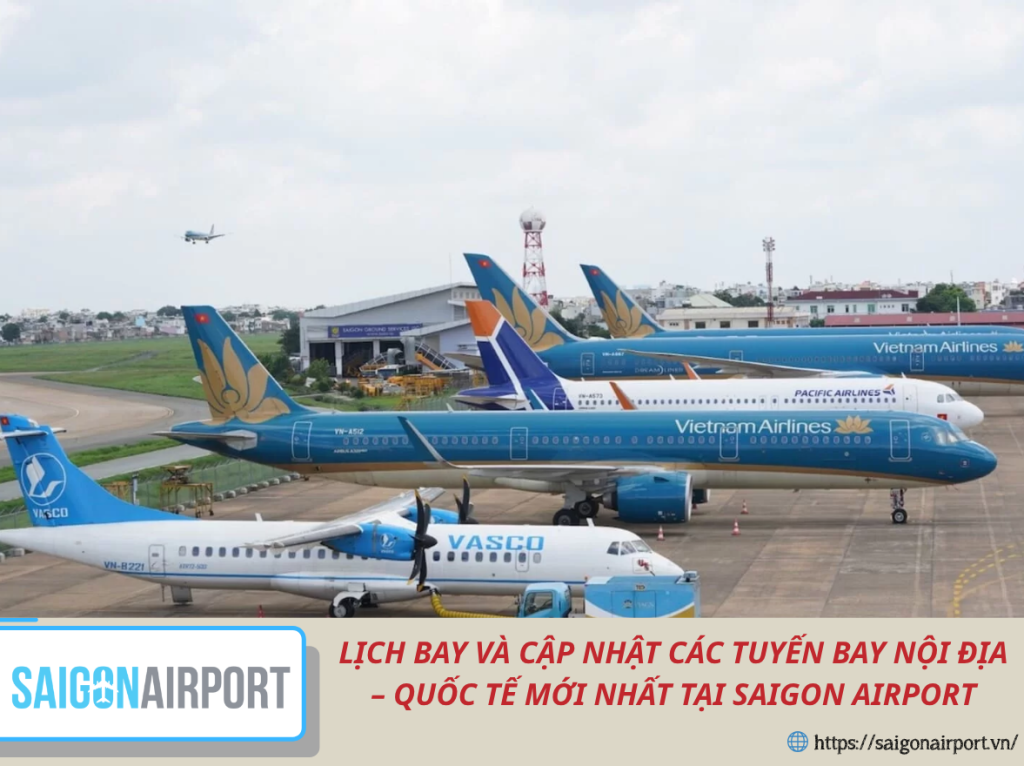 Lịch Bay và Cập Nhật Các Tuyến Bay Nội Địa – Quốc Tế Mới Nhất Tại Saigon Airport