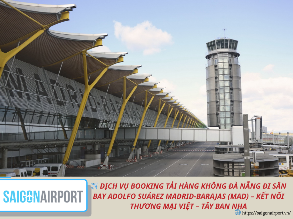 ✈️ DỊCH VỤ BOOKING TẢI HÀNG KHÔNG ĐÀ NẴNG ĐI SÂN BAY ADOLFO SUÁREZ MADRID-BARAJAS (MAD) – KẾT NỐI THƯƠNG MẠI VIỆT – TÂY BAN NHA