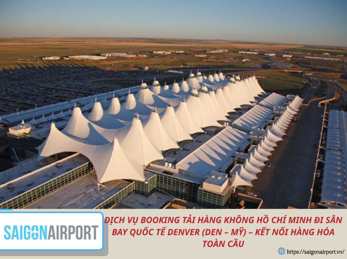 DỊCH VỤ BOOKING TẢI HÀNG KHÔNG HỒ CHÍ MINH ĐI SÂN BAY QUỐC TẾ DENVER (DEN – MỸ) – KẾT NỐI HÀNG HÓA TOÀN CẦU