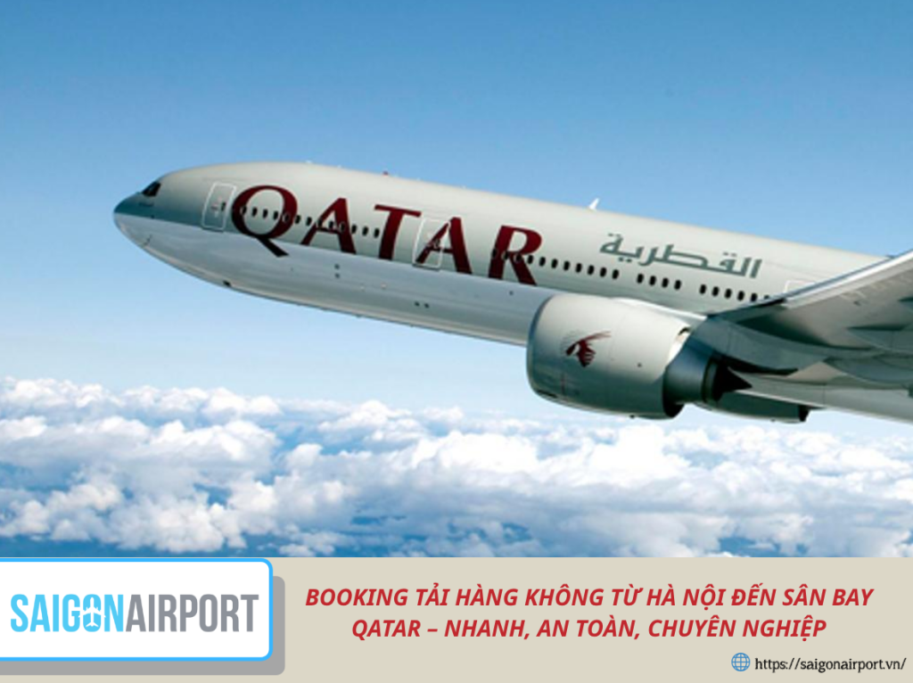 BOOKING TẢI HÀNG KHÔNG TỪ HÀ NỘI ĐẾN SÂN BAY QATAR – NHANH, AN TOÀN, CHUYÊN NGHIỆP