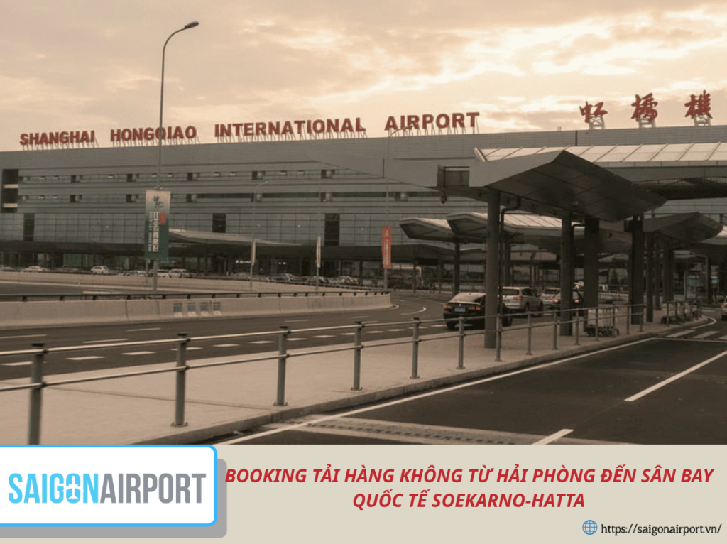 BOOKING TẢI HÀNG KHÔNG TỪ HẢI PHÒNG ĐẾN SÂN BAY QUỐC TẾ SOEKARNO-HATTA