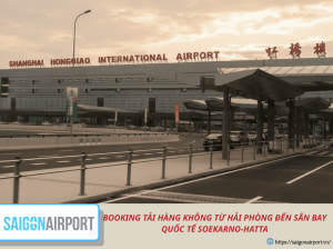 BOOKING TẢI HÀNG KHÔNG TỪ HẢI PHÒNG ĐẾN SÂN BAY QUỐC TẾ SOEKARNO-HATTA