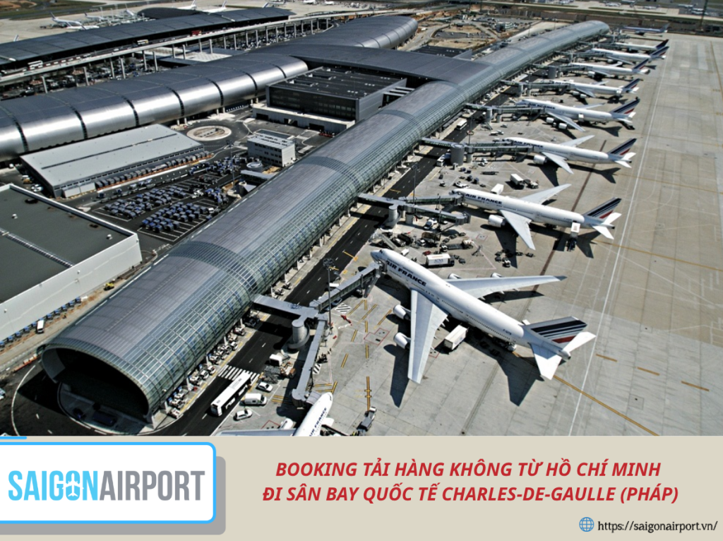 BOOKING TẢI HÀNG KHÔNG TỪ HỒ CHÍ MINH ĐI SÂN BAY QUỐC TẾ CHARLES-DE-GAULLE (PHÁP)