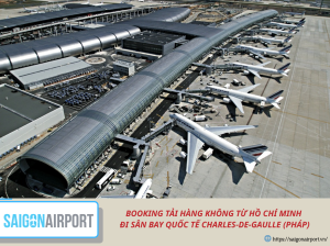 BOOKING TẢI HÀNG KHÔNG TỪ HỒ CHÍ MINH ĐI SÂN BAY QUỐC TẾ CHARLES-DE-GAULLE (PHÁP)