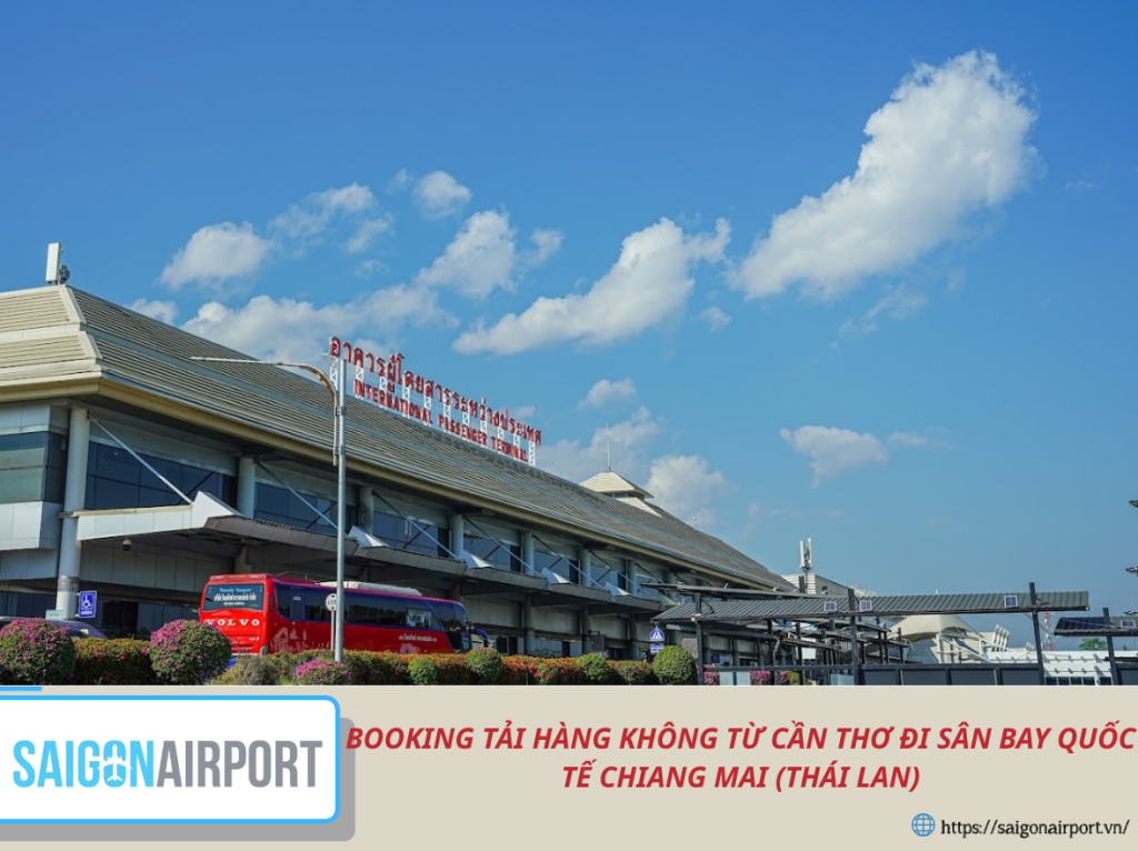 BOOKING TẢI HÀNG KHÔNG TỪ CẦN THƠ ĐI SÂN BAY QUỐC TẾ CHIANG MAI (THÁI LAN)
