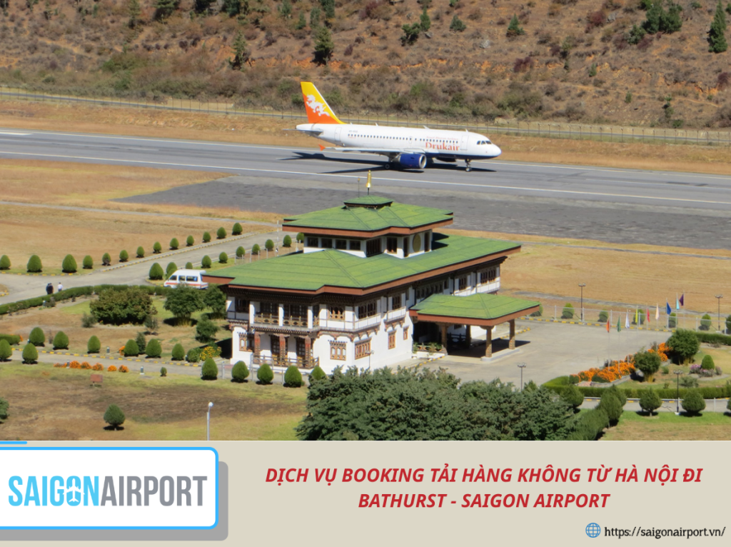 DỊCH VỤ BOOKING TẢI HÀNG KHÔNG TỪ HÀ NỘI ĐI BATHURST – GIẢI PHÁP VẬN CHUYỂN TỐI ƯU TẠI SAIGON AIRPORT