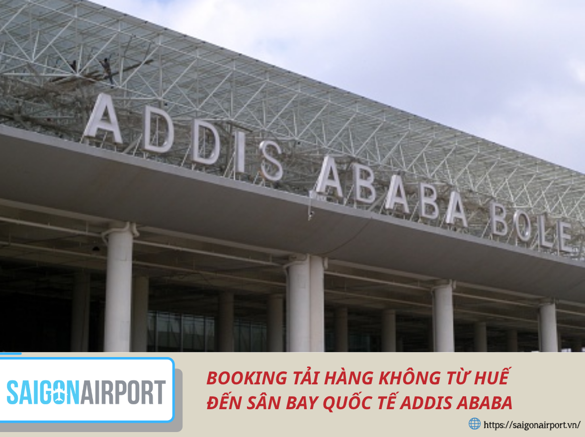 BOOKING TẢI HÀNG KHÔNG TỪ HUẾ ĐẾN SÂN BAY QUỐC TẾ ADDIS ABABA (ADD)