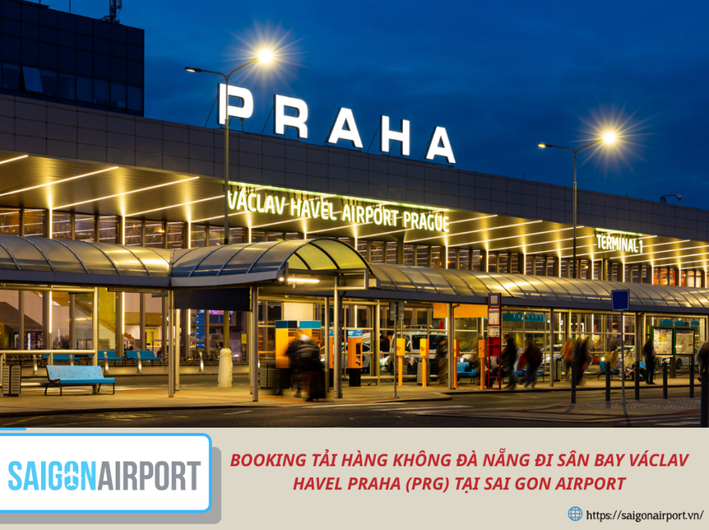BOOKING TẢI HÀNG KHÔNG ĐÀ NẴNG ĐI SÂN BAY VÁCLAV HAVEL PRAHA (PRG) TẠI SAI GON AIRPORT