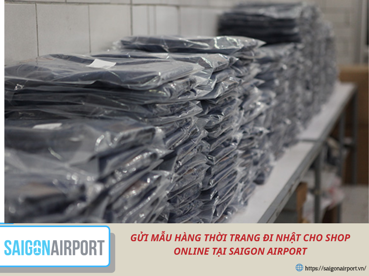 GỬI MẪU HÀNG THỜI TRANG ĐI NHẬT CHO SHOP ONLINE TẠI SAIGON AIRPORT