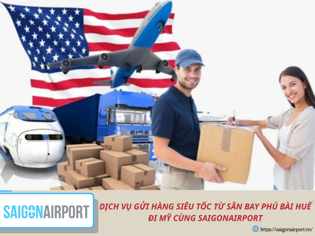 DỊCH VỤ GỬI HÀNG SIÊU TỐC TỪ SÂN BAY PHÚ BÀI HUẾ ĐI MỸ CÙNG SAIGONAIRPORT
