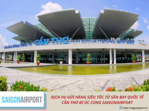 DỊCH VỤ GỬI HÀNG SIÊU TỐC TỪ SÂN BAY QUỐC TẾ CẦN THƠ ĐI ÚC CÙNG SAIGONAIRPORT