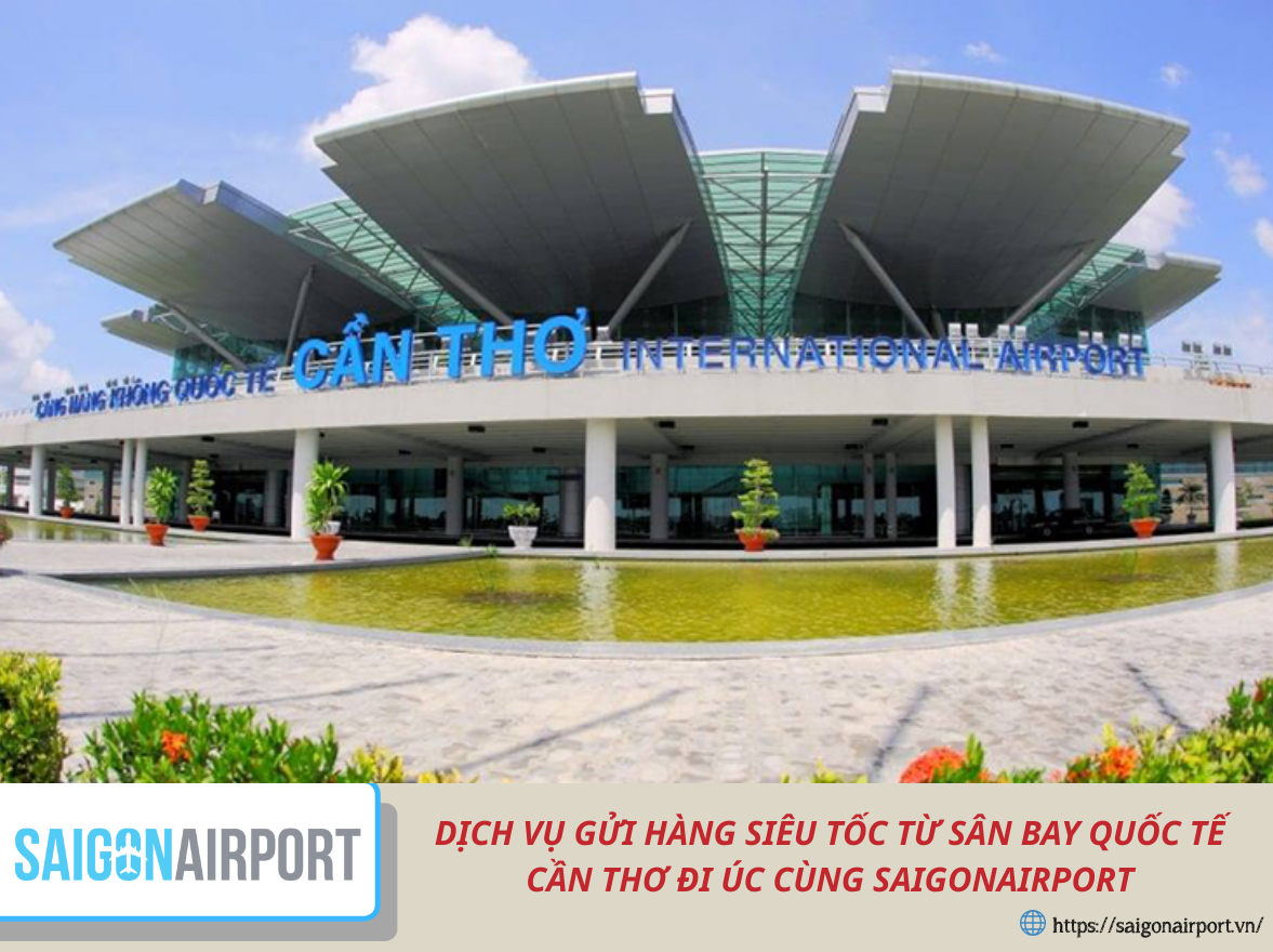 DỊCH VỤ GỬI HÀNG SIÊU TỐC TỪ SÂN BAY QUỐC TẾ CẦN THƠ ĐI ÚC CÙNG SAIGONAIRPORT