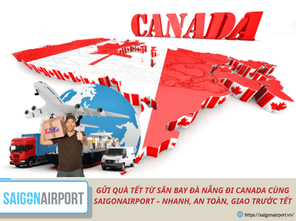 GỬI QUÀ TẾT TỪ SÂN BAY ĐÀ NẴNG ĐI CANADA CÙNG SAIGONAIRPORT – NHANH, AN TOÀN, GIAO TRƯỚC TẾT