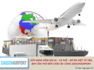 GỬI HÀNG GỒM GIA VỊ – CÀ PHÊ – ĐỒ ĂN VIỆT TỪ SÂN BAY CẦN THƠ ĐẾN CHÂU ÂU CÙNG SAIGONAIRPORT