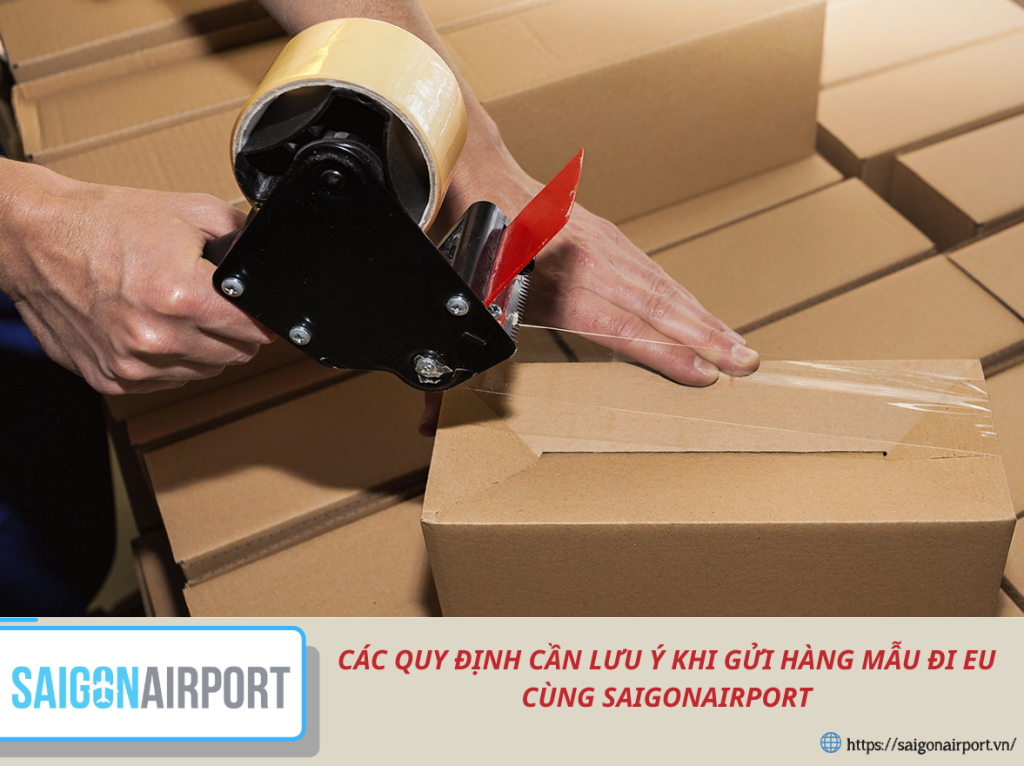 CÁC QUY ĐỊNH CẦN LƯU Ý KHI GỬI HÀNG MẪU ĐI EU CÙNG SAIGONAIRPORT