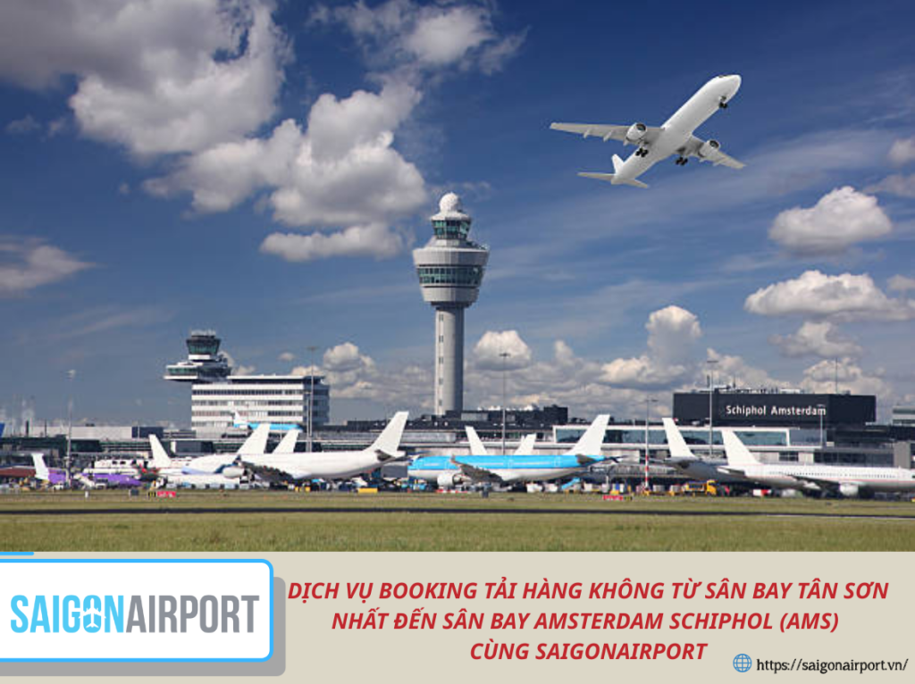Dịch vụ booking tải hàng không từ sân bay Tân Sơn Nhất đến Sân bay Amsterdam Schiphol (AMS) cùng SaigonAirport