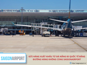 Gửi hàng xuất khẩu từ Đà Nẵng đi quốc tế bằng đường hàng không cùng SaigonAirport