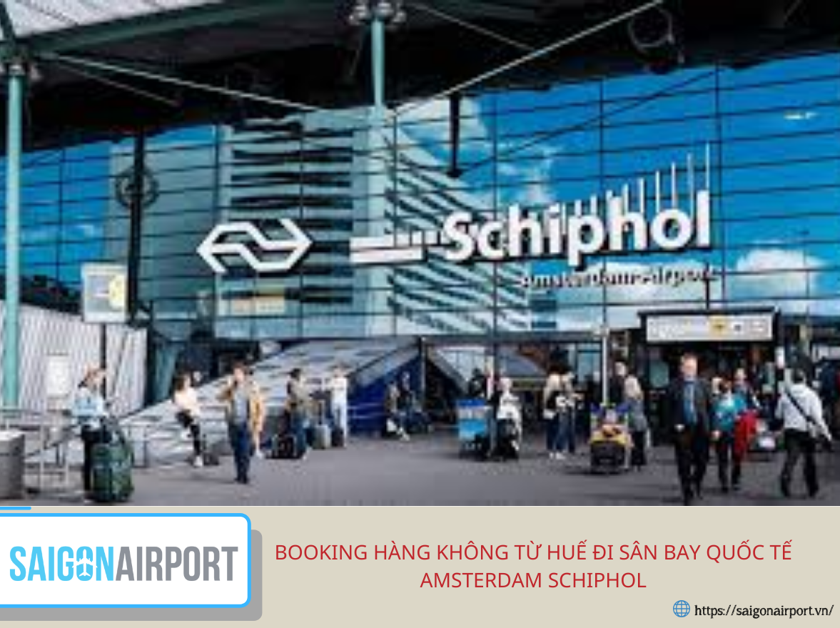 Booking hàng không từ Huế đi sân bay quốc tế Amsterdam Schiphol