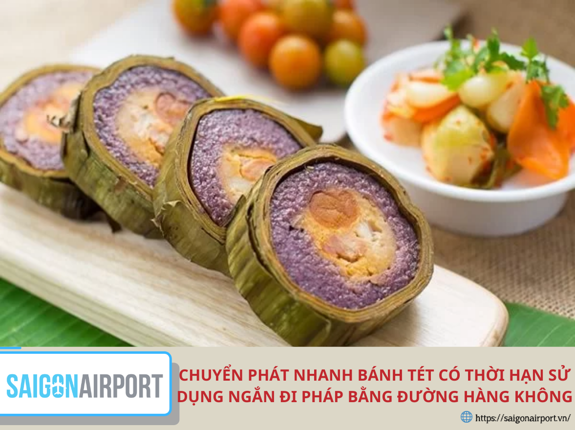 Chuyển Phát Nhanh Bánh Tét Có Thời Hạn Sử Dụng Ngắn Đi Pháp Bằng Đường Hàng Không