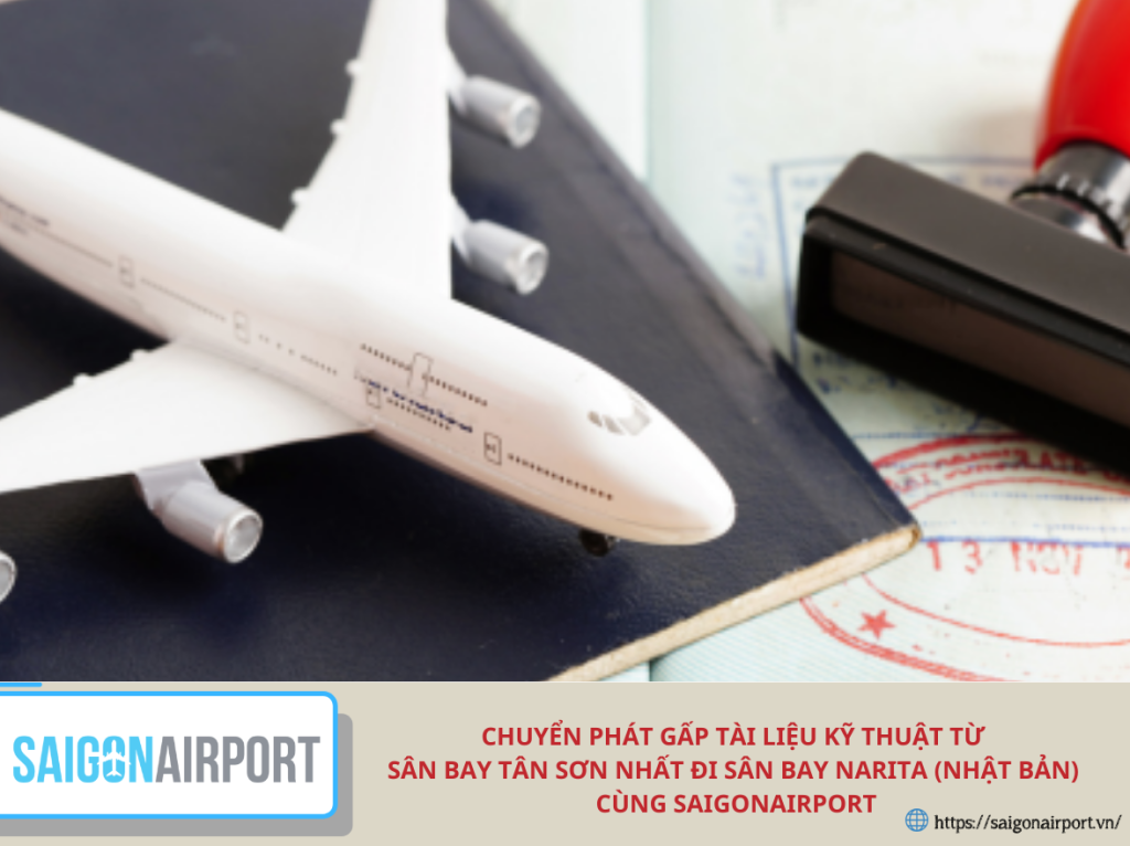 Chuyển phát gấp tài liệu kỹ thuật từ sân bay Tân Sơn Nhất đi sân bay Narita (Nhật Bản) cùng SaigonAirport