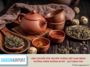Vận chuyển trà truyền thống Việt Nam bằng đường hàng không đi Mỹ – Quy định FDA