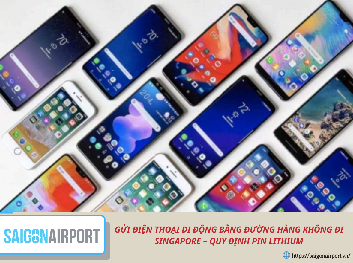 Gửi điện thoại di động bằng đường hàng không đi Singapore – Quy định pin lithium