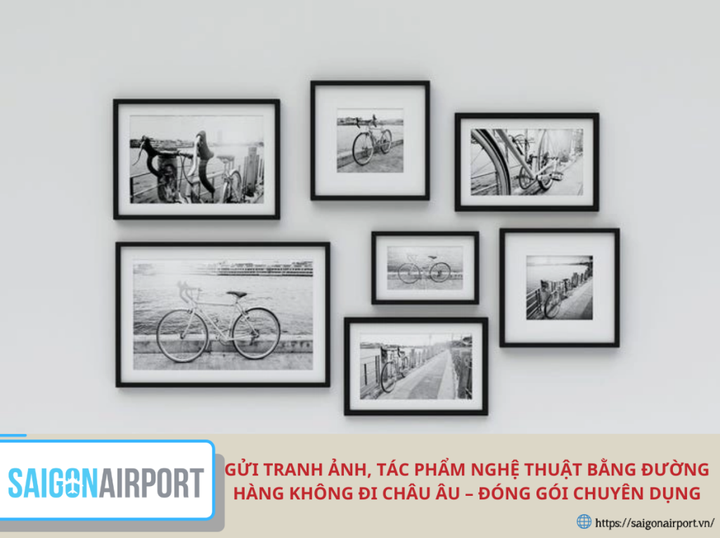 Gửi tranh ảnh, tác phẩm nghệ thuật bằng đường hàng không đi châu Âu – Đóng gói chuyên dụng