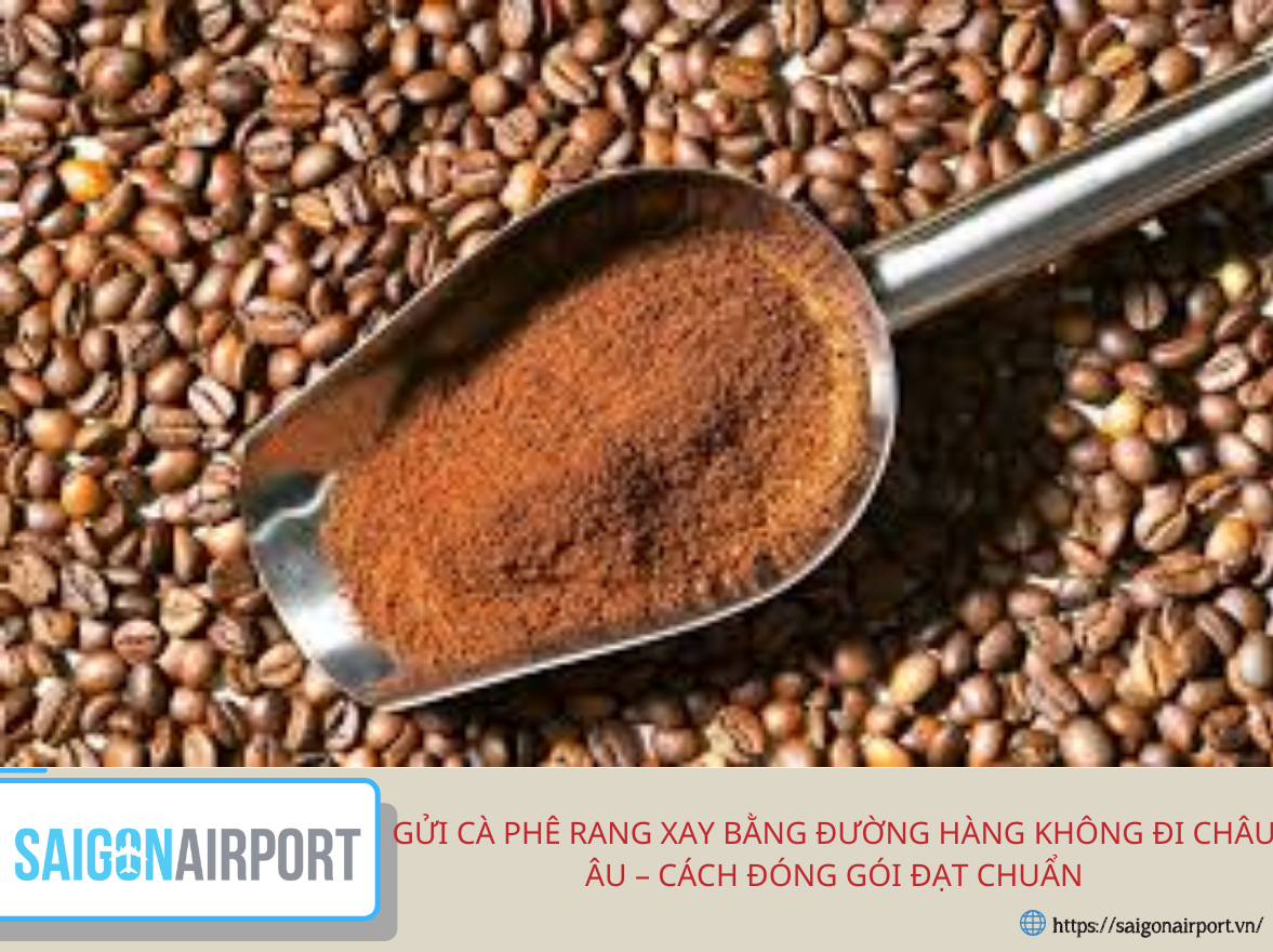 Gửi cà phê rang xay bằng đường hàng không đi Châu Âu – Cách đóng gói đạt chuẩn