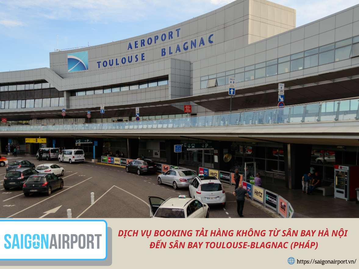 Dịch vụ booking tải hàng không từ sân bay Hà Nội đến sân bay Toulouse-Blagnac (Pháp)