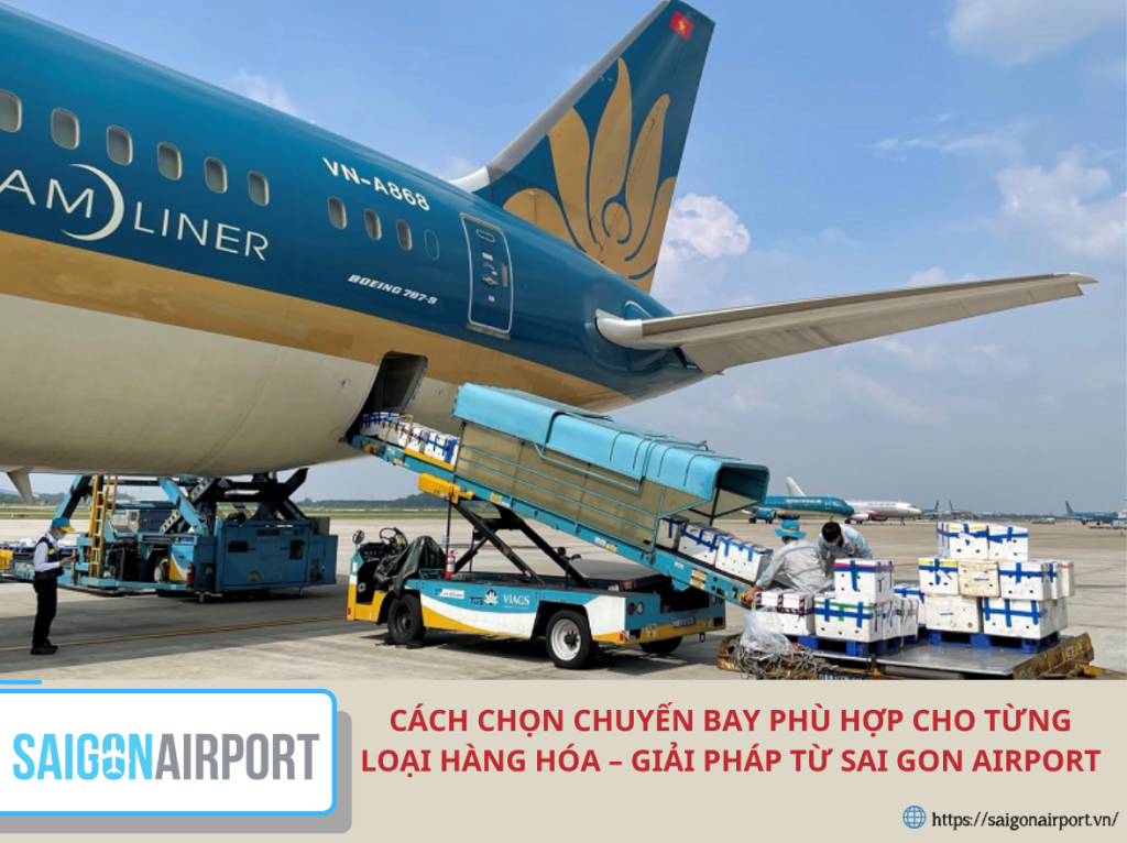 Cách chọn chuyến bay phù hợp cho từng loại hàng hóa – Giải pháp từ Sai Gon Airport