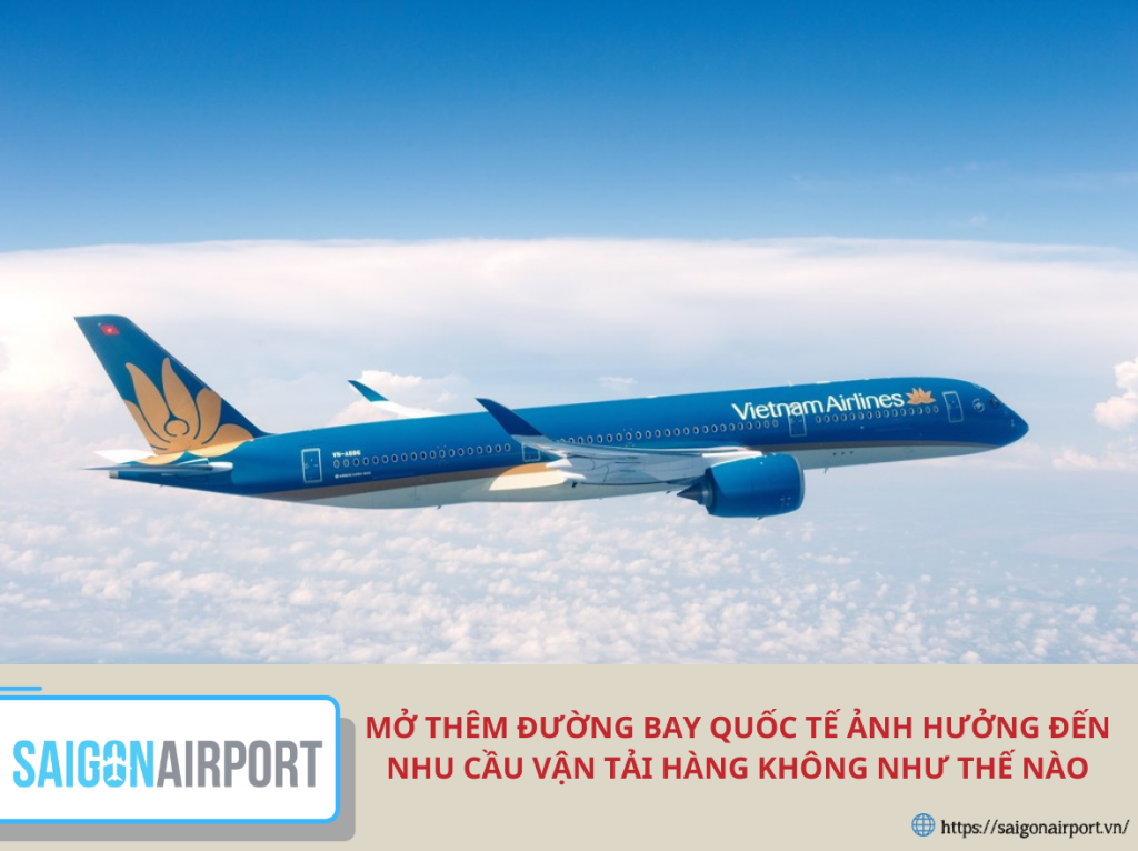 mở thêm đường bay quốc tế ảnh hưởng đến nhu cầu vận tải hàng không như thế nào