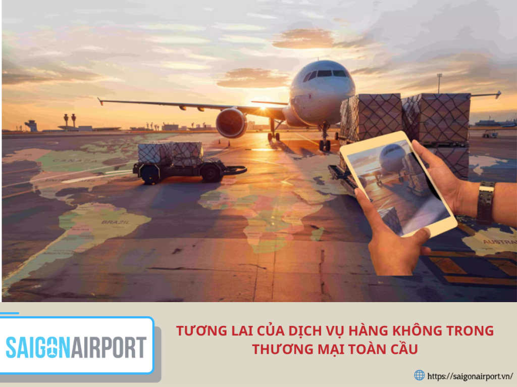 Tương lai của dịch vụ hàng không trong thương mại toàn cầu