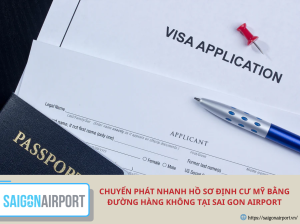Chuyển phát nhanh hồ sơ định cư Mỹ bằng đường hàng không tại Sai Gon Airport