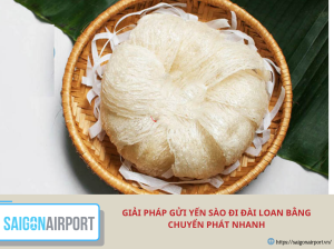 Giải pháp gửi yến sào đi Đài Loan bằng chuyển phát nhanh