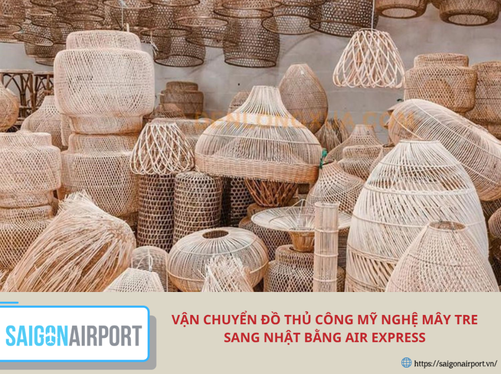 Vận chuyển đồ thủ công mỹ nghệ mây tre sang Nhật bằng air express