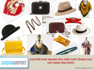 Chuyển phát nhanh phụ kiện thời trang cao cấp sang Hàn Quốc