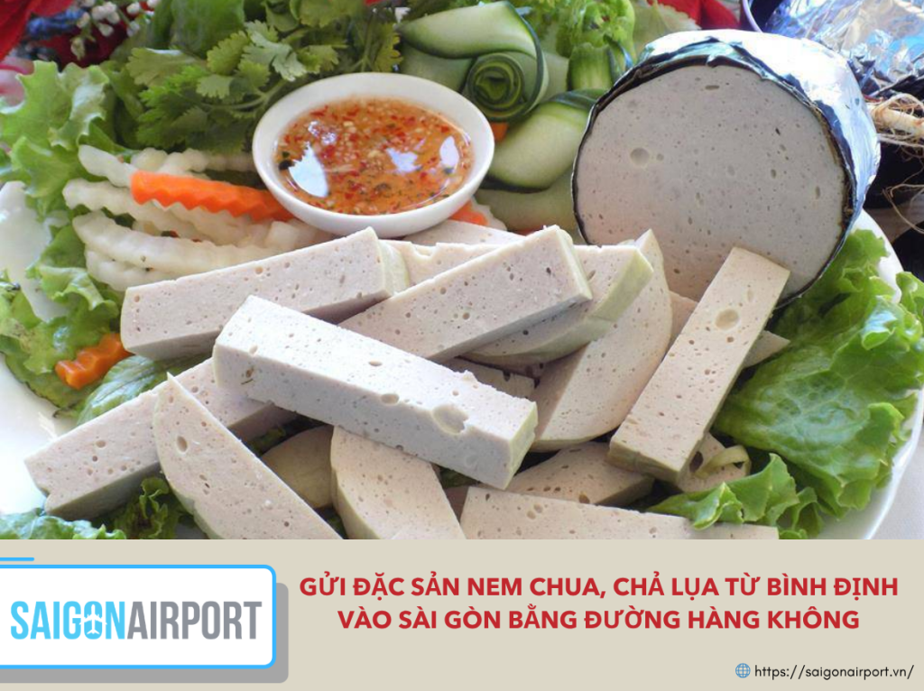 Gửi đặc sản nem chua, chả lụa từ Bình Định vào Sài Gòn bằng đường hàng không