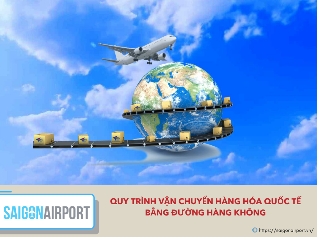 Quy trình vận chuyển hàng hóa quốc tế bằng đường hàng không