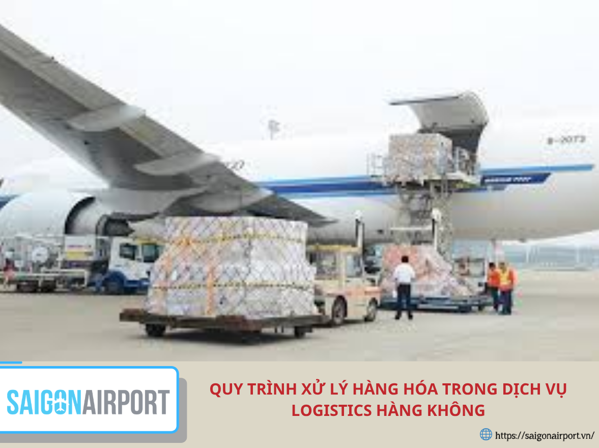 Quy trình xử lý hàng hóa trong dịch vụ logistics hàng không