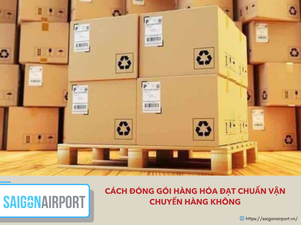 Cách đóng gói hàng hóa đạt chuẩn vận chuyển hàng không