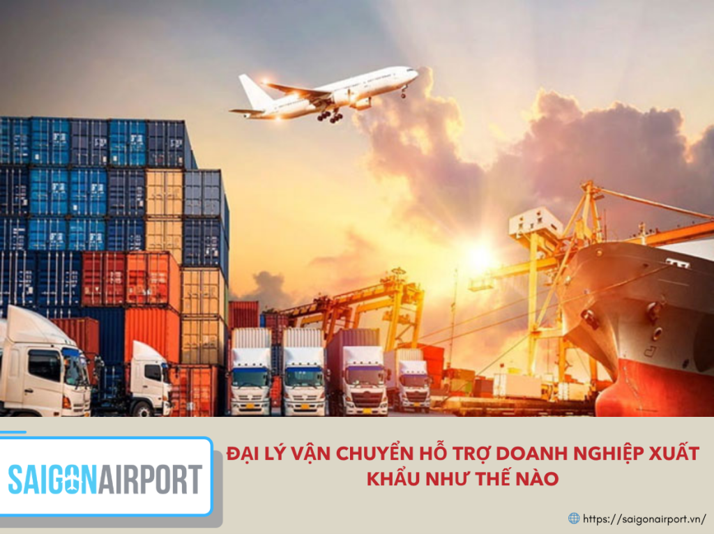 Đại Lý Vận Chuyển Hỗ Trợ Doanh Nghiệp Xuất Khẩu Như Thế Nào?