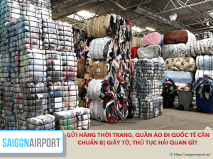 Gửi Hàng Thời Trang Đi Quốc Tế Cần Giấy Tờ Và Thủ Tục Gì?