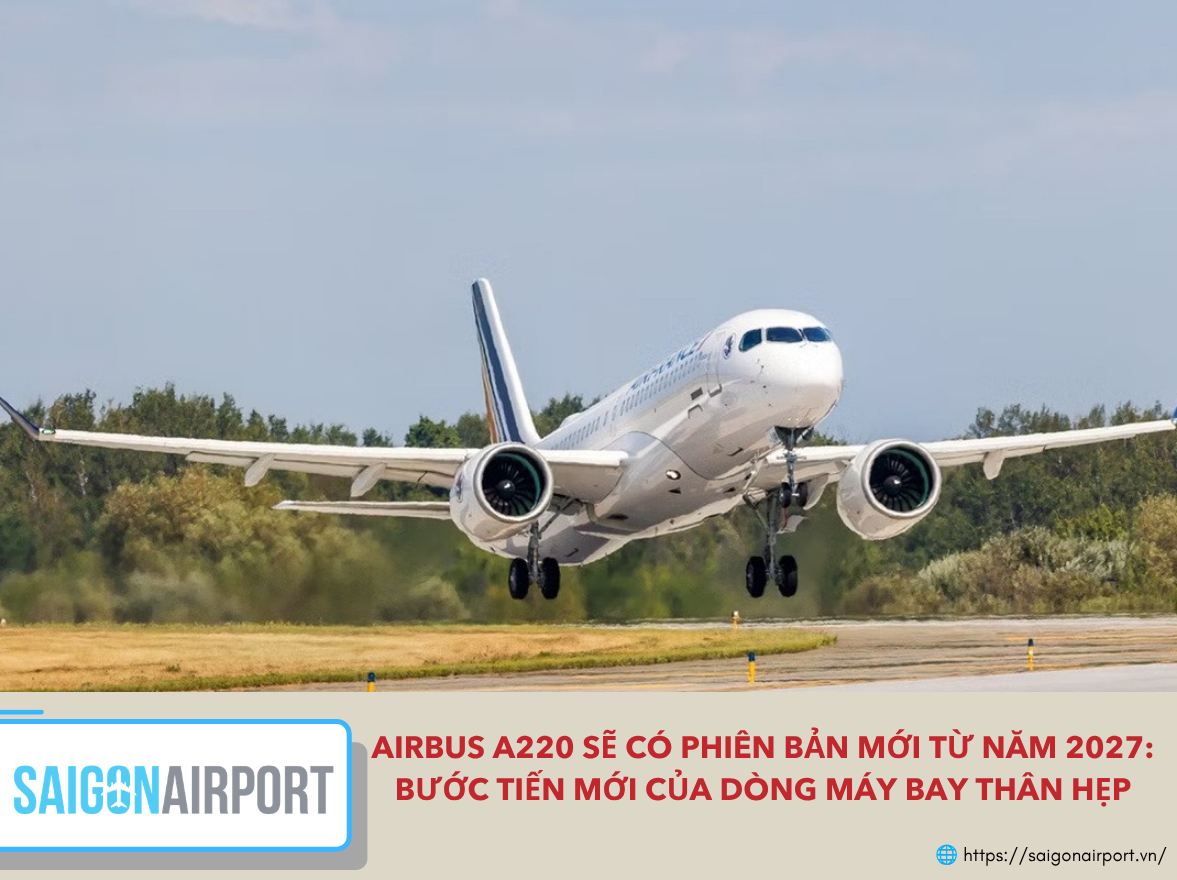 Airbus đang chuẩn bị thực hiện đợt nâng cấp lớn nhất đối với dòng máy bay A220