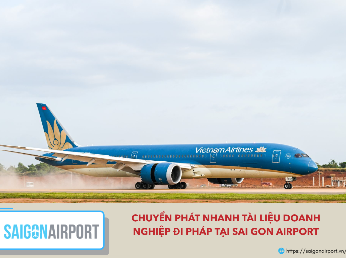 Chuyển Phát Nhanh Tài Liệu Doanh Nghiệp Đi Pháp Tại Sai Gon Airport Chuyển Phát Nhanh Tài Liệu Doanh Nghiệp Đi Pháp Tại Sai Gon Airport