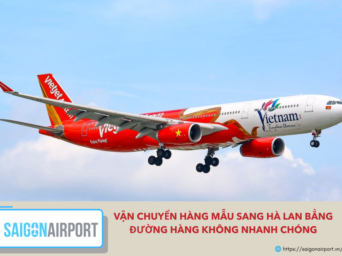 Vận Chuyển Hàng Mẫu Sang Hà Lan Bằng Đường Hàng Không Nhanh Chóng