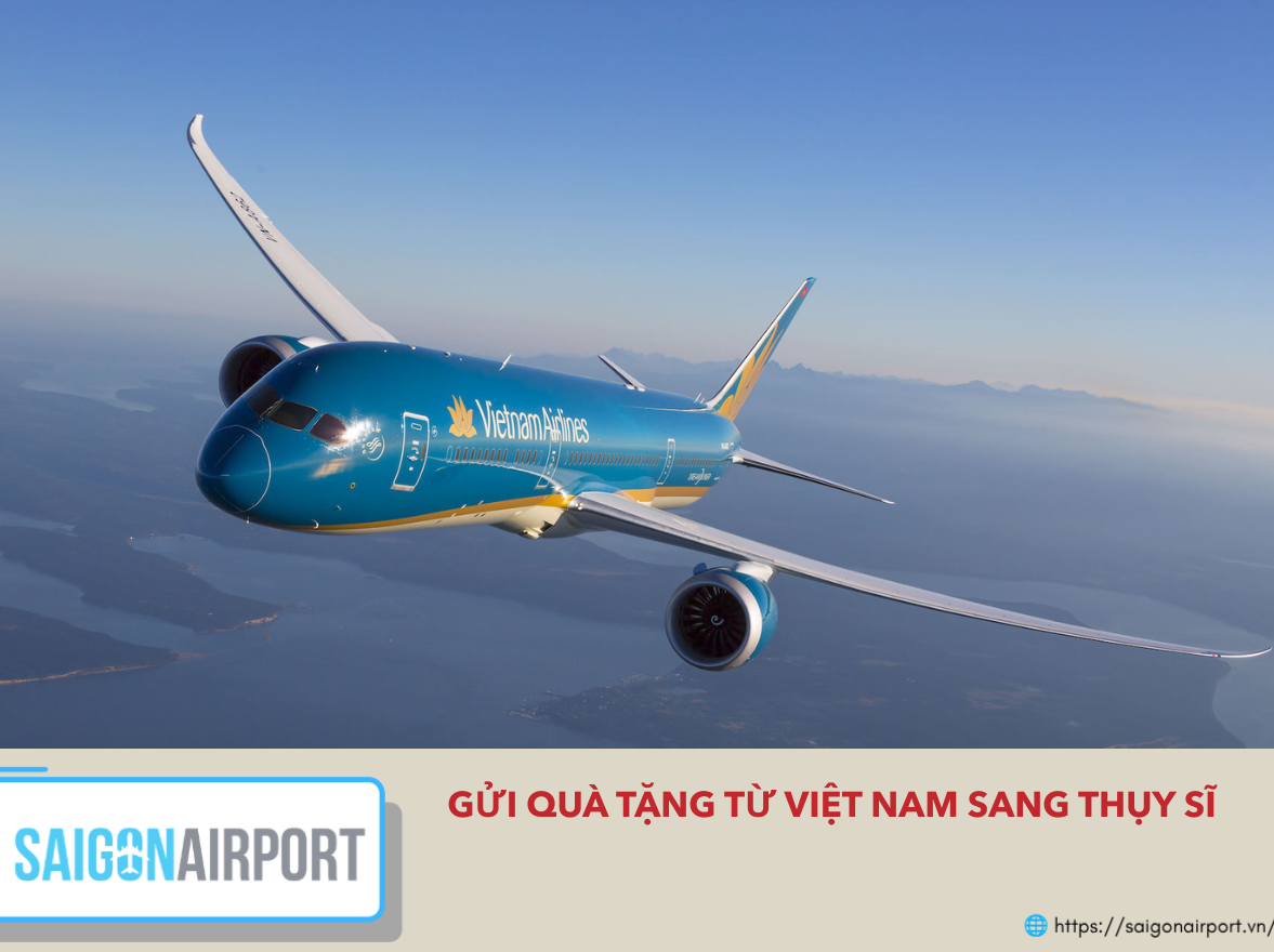 Gửi Quà Tặng Từ Việt Nam Sang Thụy Sĩ Nhanh Chóng, An Toàn Gửi Quà Tặng Từ Việt Nam Sang Thụy Sĩ Nhanh Chóng, An Toàn