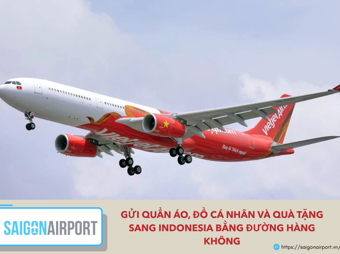 Gửi Quần Áo, Đồ Cá Nhân Và Quà Tặng Sang Indonesia Bằng Đường Hàng Không
